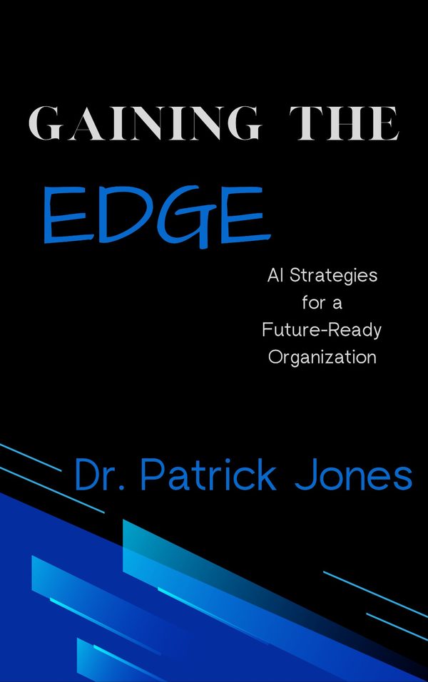 GAINing the Edge: AI Strategies for a Future-Ready Organization by Dr. Patrick Jones